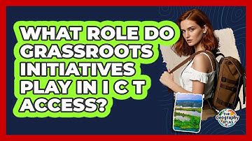What Role Do Grassroots Initiatives Play in ICT Access?