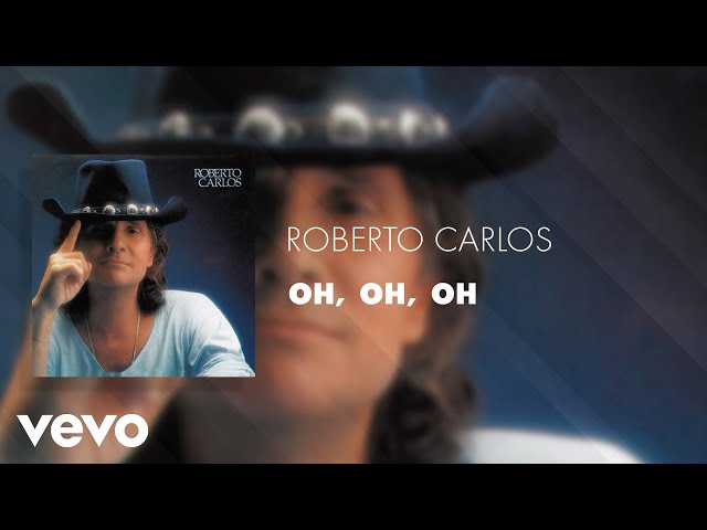 ROBERTO CARLOS - OH, OH, OH, OH