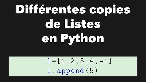 Les différentes copies de listes en Python (shallow et deep).