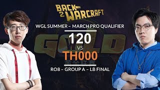 WGL:S 2019 - March Pro Ro8 - LB Final (Grp A): [U] 120 vs. TH000 [N]