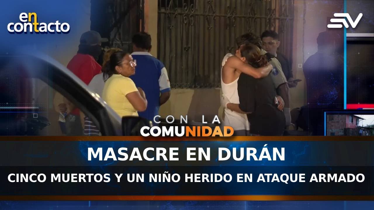 Masacre en Durán: Cinco muertos y un niño herido en ataque armado | En Contacto | Ecuavisa