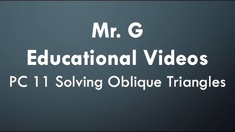 PC 11 Week 4 - Video #2: Solving Oblique Triangles