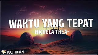 Waktu Yang Tepat (Tak Selalu Tuhan Menjawab Doa) - Michela Thea (Lirik) Lagu Rohani Terbaru 2023