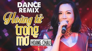 HOÀNG TỬ TRONG MƠ - HOÀNG CHÂU | HIT DANCE REMIX