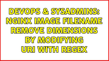 DevOps & SysAdmins: Nginx image filename remove dimensions by modifying uri with regex