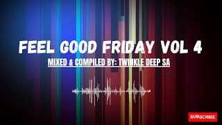 Deep House Mix2025 South Africa  Feel Good Friday Mixed By Twinkle Deep Sa Vol 4