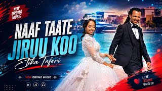 Etika Teferi NAAF TAATE JIRUU KOO New Oromo Music 