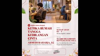KETIKA RUMAH TANGGA KEHILANGAN CINTA _ Ustadz Armedi Raharja, lc Hafidzahullah