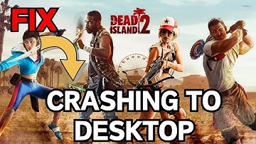 Dead island 2 crashing to desktop Fix