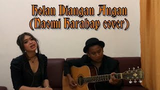 HOLAN DIANGAN ANGAN - DORMAN MANIK (NAOMI HARAHAP COVER)