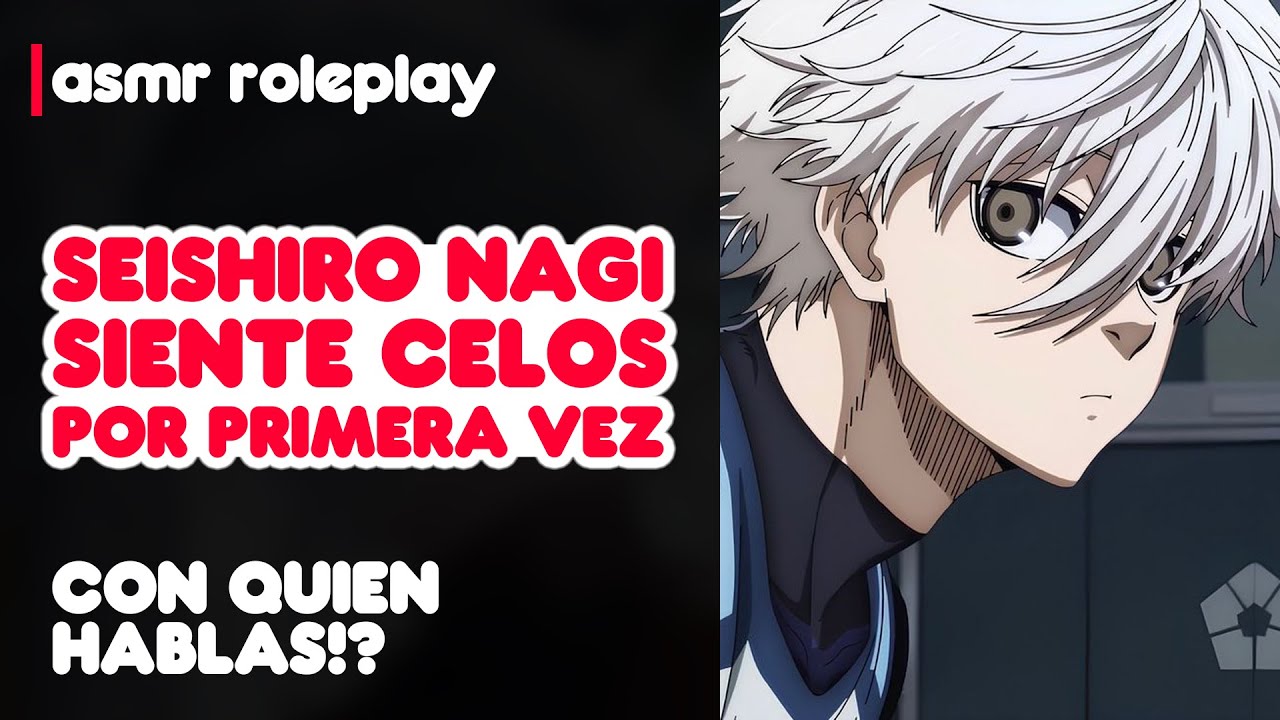 Nagi celoso y posesivo contigo | ASMR novio Blue Lock