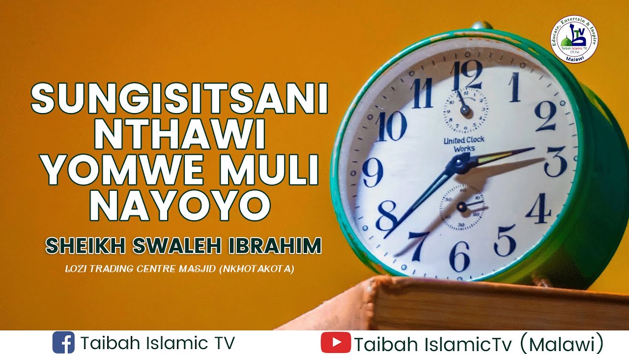 Sungisitsani nthawi yomwe muli nayoyo  By Sheikh Swaleh Ibrahim