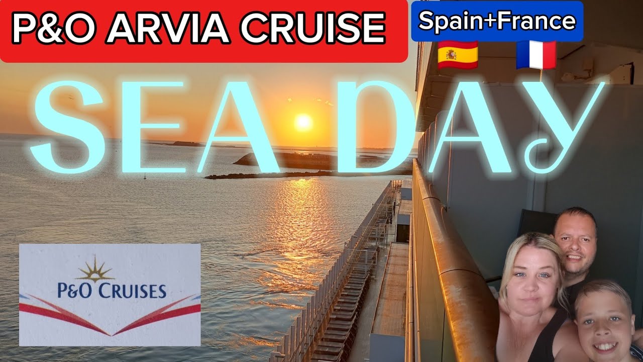 P&O ARVIA SPAIN & FRANCE CRUISE - SEA DAY NUMBER 2