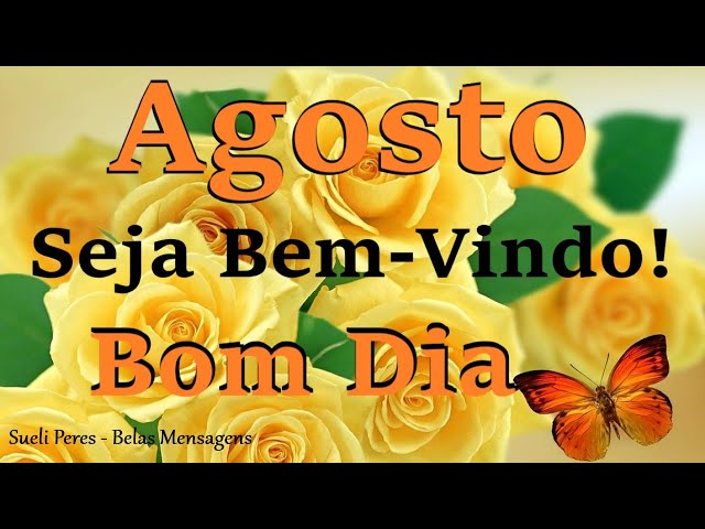 Seja Bem Vindo Agosto - Mensagens de Bom dia