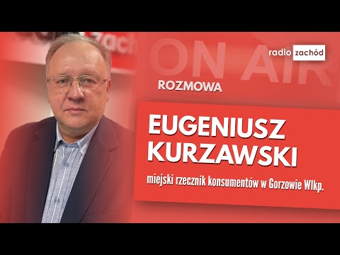 Poranny gość: Eugeniusz Kurzawski, miejski rzecznik konsumentów w Gorzowie Wlkp.