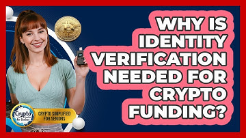 Why Is Identity Verification Needed For Crypto Funding? - Crypto Simplified for Seniors