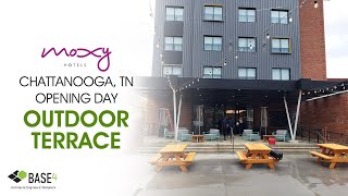 Moxy Chattanooga, TN Opening Day - Outdoor Terrace Update