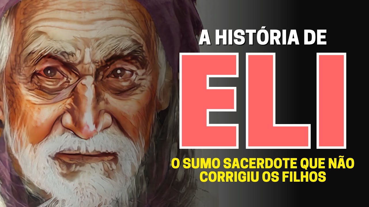 QUEM FOI ELI NA BÍBLIA CONHEÇA A HISTÓRIA DO SACERDOTE ELI YouTube