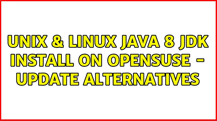 Unix & Linux: Java 8 JDK install on OpenSUSE - Update Alternatives (2 Solutions!!)