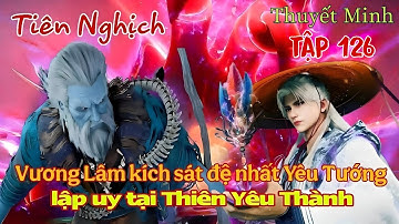 Tiên Nghịch Tập 126 Thuyết Minh | Vương Lâm kích sát đệ nhất Yêu Tướng, lập uy tại Thiên Yêu Thành