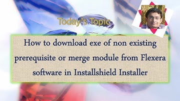Day 50 : How to download exe of prerequisite from Flexera site in Installshield Installer