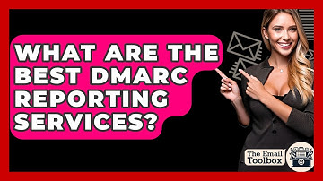 What Are The Best DMARC Reporting Services? - TheEmailToolbox.com