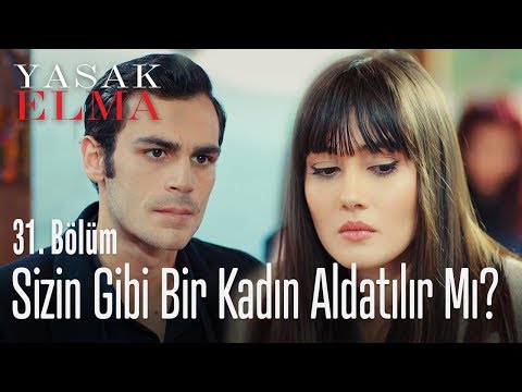 Sizin gibi bir kadın aldatılır mı? - Yasak Elma 31. Bölüm