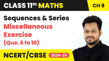 Sequences and Series - Miscellaneous Exercise (Que. 6 to 10) | Class 11 Maths Chapter 8 | CBSE 2025