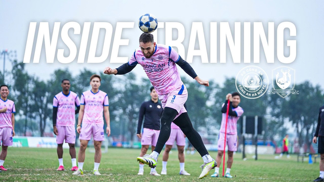 INSIDE TRAINING: HÀO KHÍ THỦ ĐÔ VƯƠN TẦM CHÂU LỤC | CÔNG AN HÀ NỘI FC - TAMPINES ROVERS FC