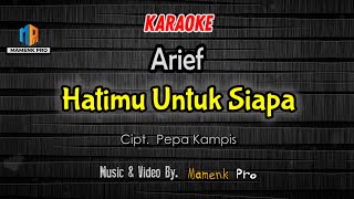 KARAOKE HATIMU UNTUK SIAPA - ARIEF