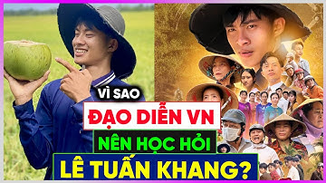 Đạo diễn Việt nên HỌC HỎI Tiktoker Lê Tuấn Khang! [Dưa Leo DBTT]