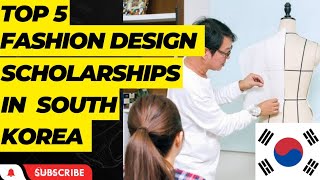 Top 5 scholarships for fashion design in south Korea | fully funded scholarship