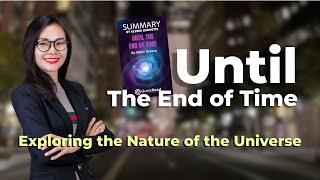 Until The End of Time: Exploring the Nature of the Universe