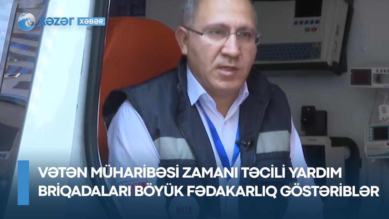Vətən müharibəsi zamanı təcili yardım briqadaları böyük fədakarlıq göstəriblər