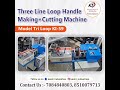 Tri Loop Handle Making+Cutting Machine.Choose KASHI INDUSTRIES for :Best Price &amp; Quality &amp; Quality