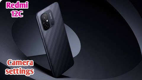 Redmi 12C, Camera Feature , Best Camera Setting In Redmi 12C,In Redmi 12C, Ki Camera Setting Theek