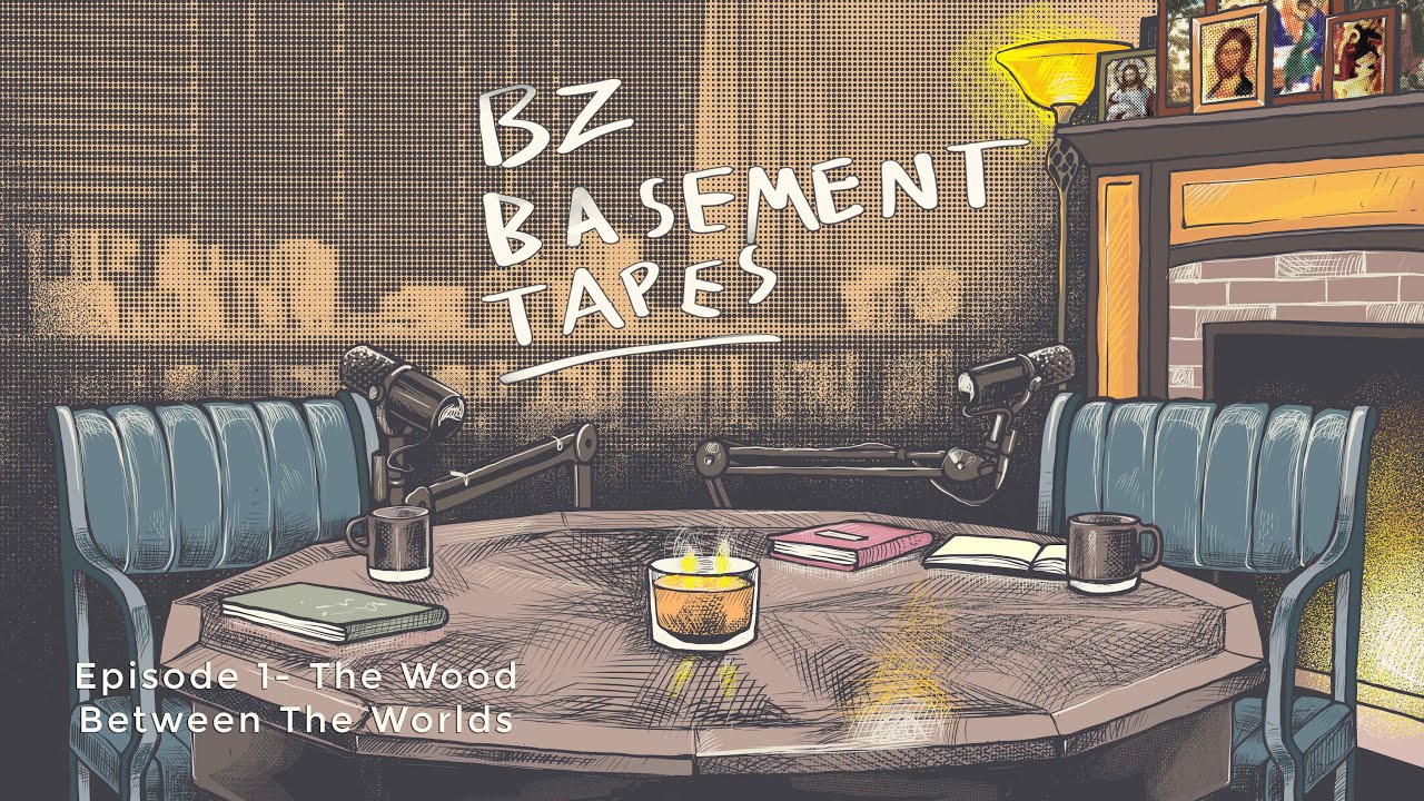 BZ Basement Tapes - Episode 1 - The Wood Between The Worlds - YouTube