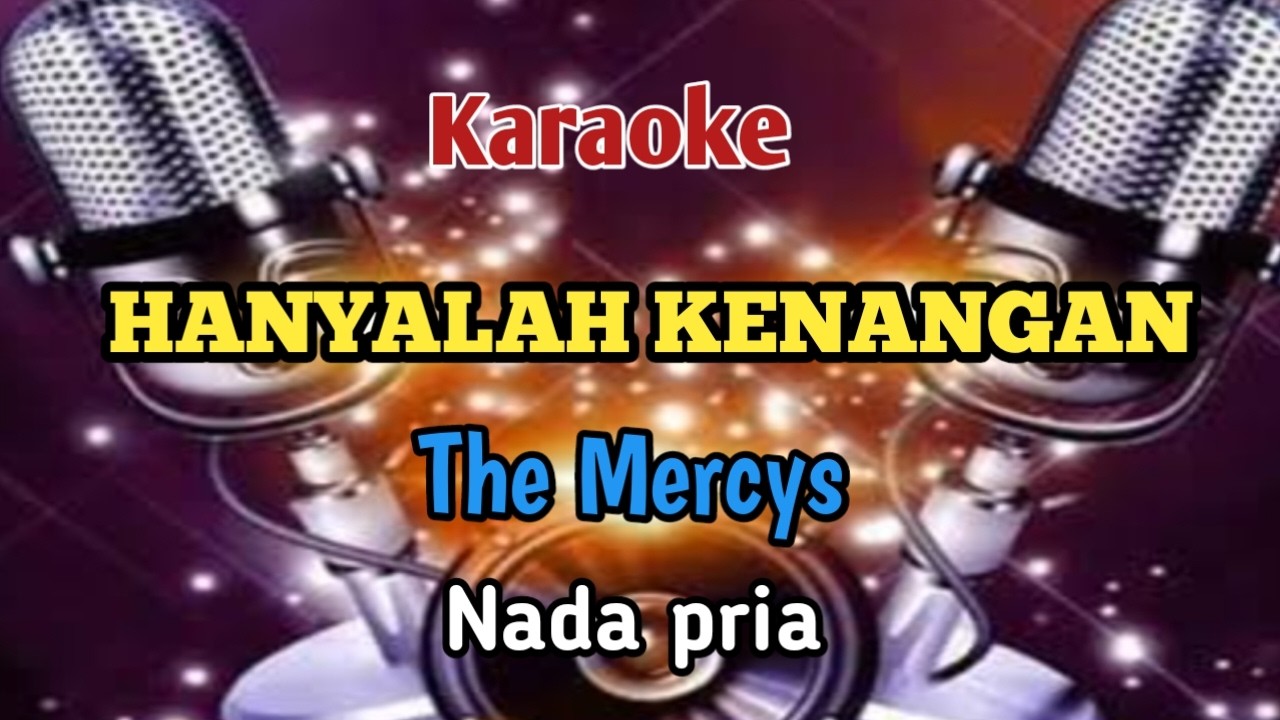 karaoke HANYALAH KENANGAN-The Mercys(nada pria)