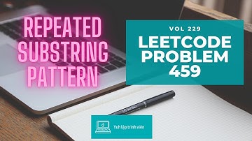 Vol229 - Leetcode - Problem 459 - Repeated substring pattern - Golang - Phỏng vấn - Thuật toán