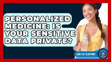 Personalized Medicine: Is Your Sensitive Data Private? - Long Life Blueprint