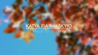 Katya Ria feat Skyio-I have to run away