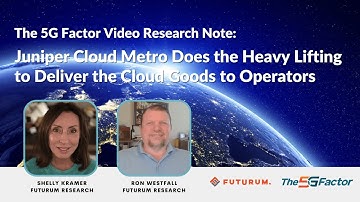 5G Factor VRN: Juniper Cloud Metro Does the Heavy Lifting to Deliver the Cloud Goods to Operators