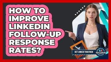 How To Improve LinkedIn Follow-Up Response Rates?