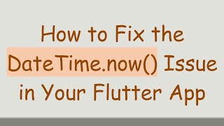 How to Fix the DateTime.now() Issue in Your Flutter App screenshot 1