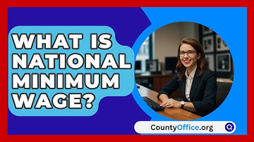 What Is National Minimum Wage? - CountyOffice.org
