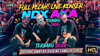 FULL PECAH! LIVE KONSER NDX AKA TERBARU 2026 - GOYANG AMBYAR BARENG FAMILIA!