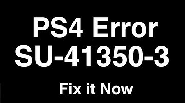 PS4 Error SU-41350-3  -  Fix it Now