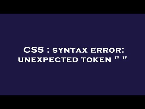 CSS : syntax error: unexpected token " "