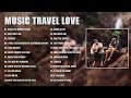NEW music Travel Love Songs - Perfect Love Songs - Best Songs of Music Travel Love 2020