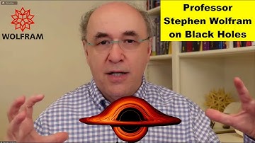 Professor Stephen Wolfram on Black Holes